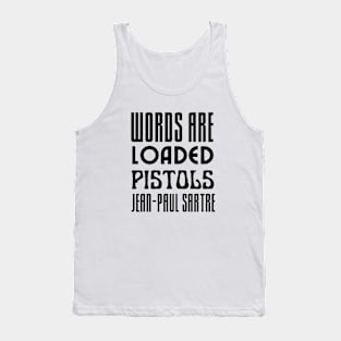 Sartre quote: Words are loaded pistols. Tank Top